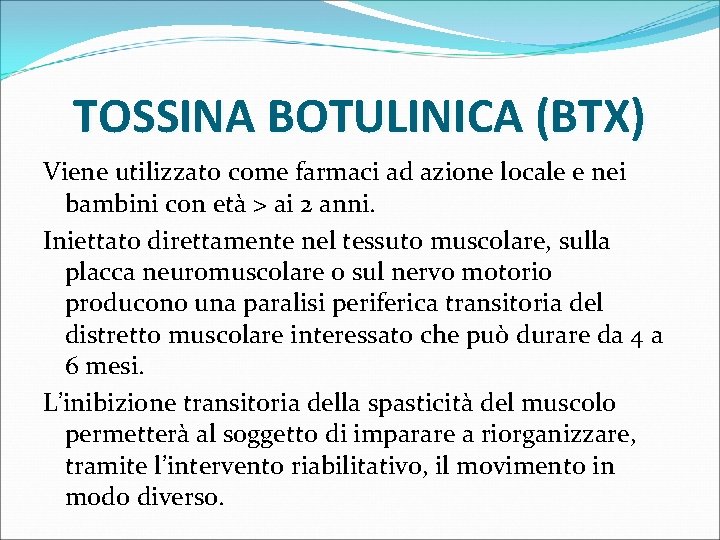 TOSSINA BOTULINICA (BTX) Viene utilizzato come farmaci ad azione locale e nei bambini con