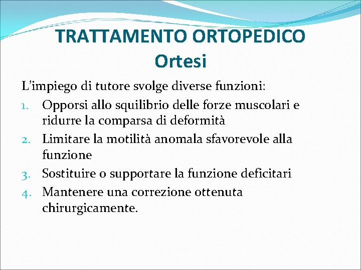 TRATTAMENTO ORTOPEDICO Ortesi L’impiego di tutore svolge diverse funzioni: 1. Opporsi allo squilibrio delle