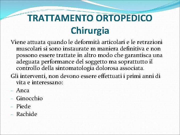 TRATTAMENTO ORTOPEDICO Chirurgia Viene attuata quando le deformità articolari e le retrazioni muscolari si