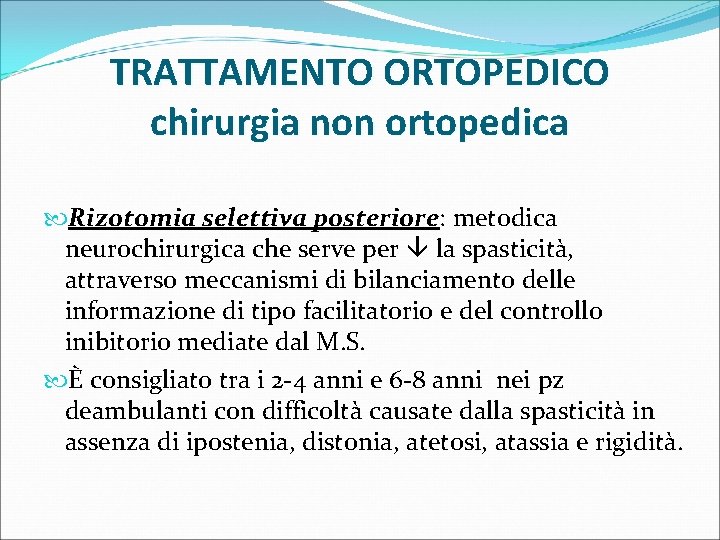 TRATTAMENTO ORTOPEDICO chirurgia non ortopedica Rizotomia selettiva posteriore: metodica neurochirurgica che serve per la