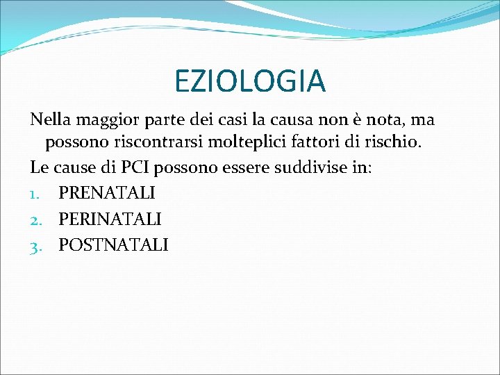 EZIOLOGIA Nella maggior parte dei casi la causa non è nota, ma possono riscontrarsi