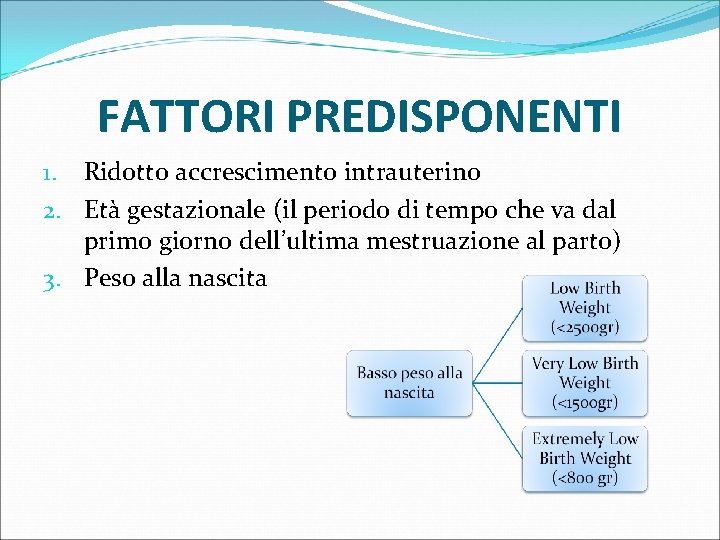 FATTORI PREDISPONENTI 1. Ridotto accrescimento intrauterino 2. Età gestazionale (il periodo di tempo che