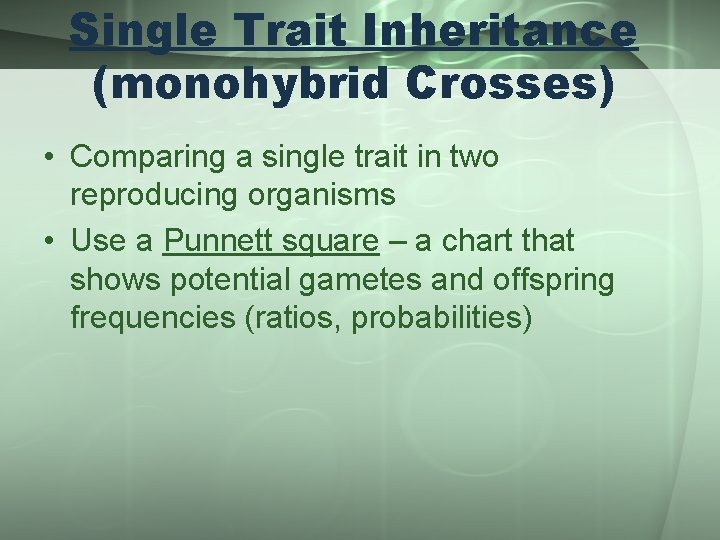 Single Trait Inheritance (monohybrid Crosses) • Comparing a single trait in two reproducing organisms