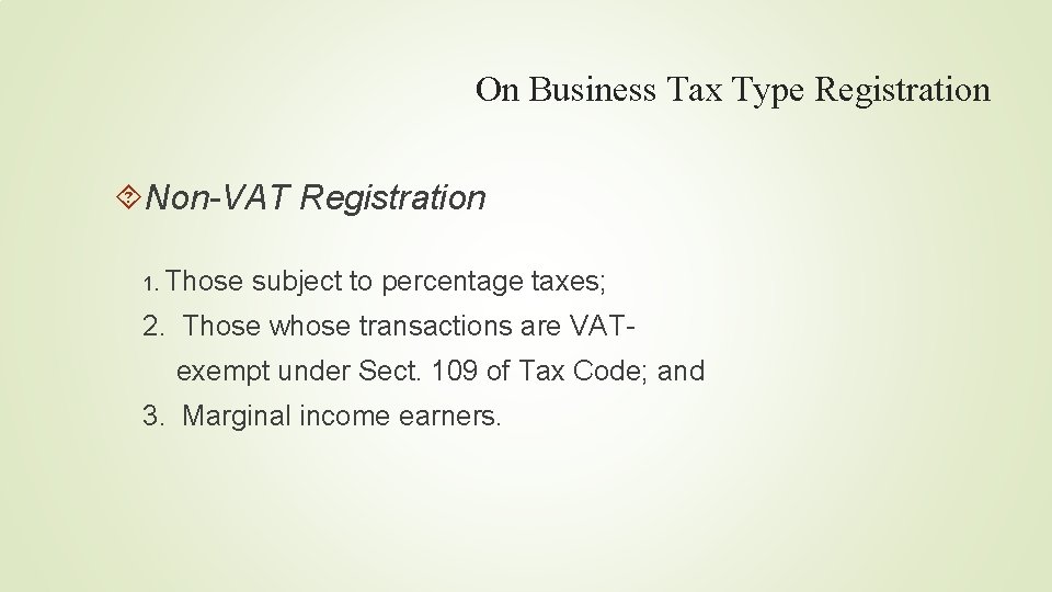 On Business Tax Type Registration Non-VAT Registration 1. Those subject to percentage taxes; 2.