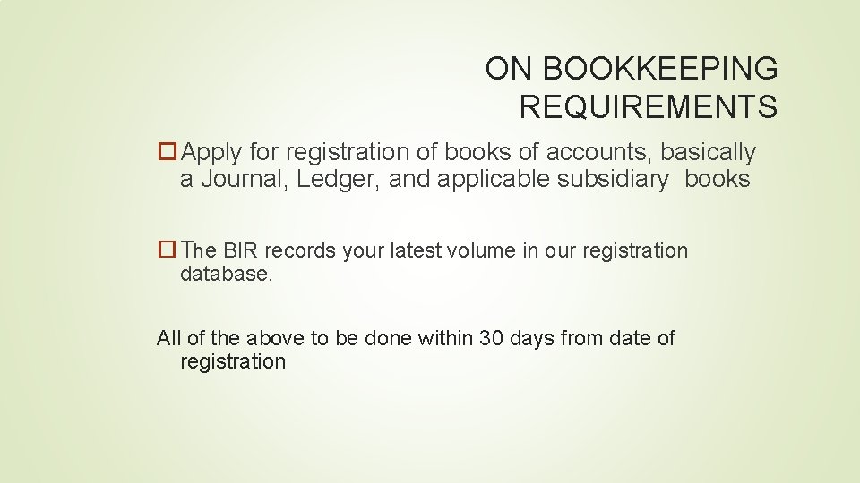 ON BOOKKEEPING REQUIREMENTS Apply for registration of books of accounts, basically a Journal, Ledger,