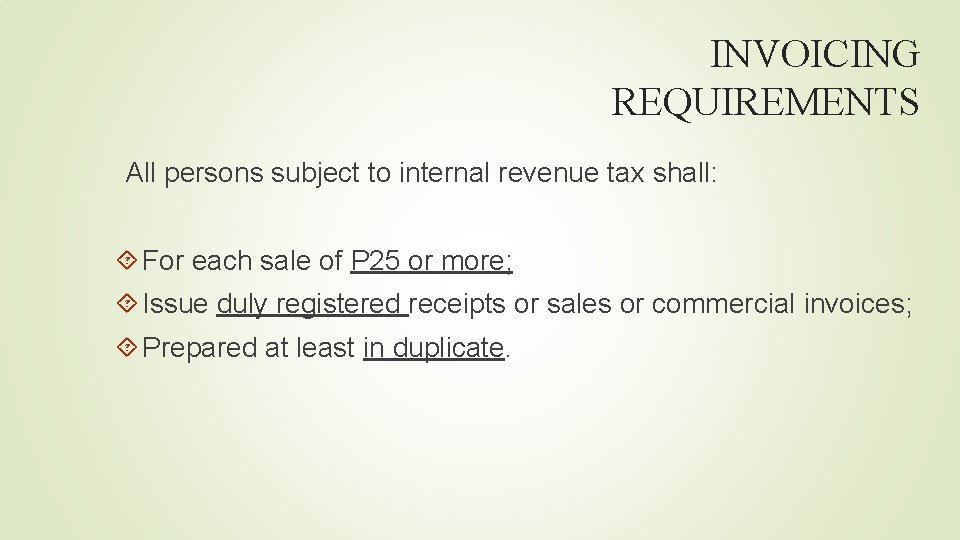 INVOICING REQUIREMENTS All persons subject to internal revenue tax shall: For each sale of