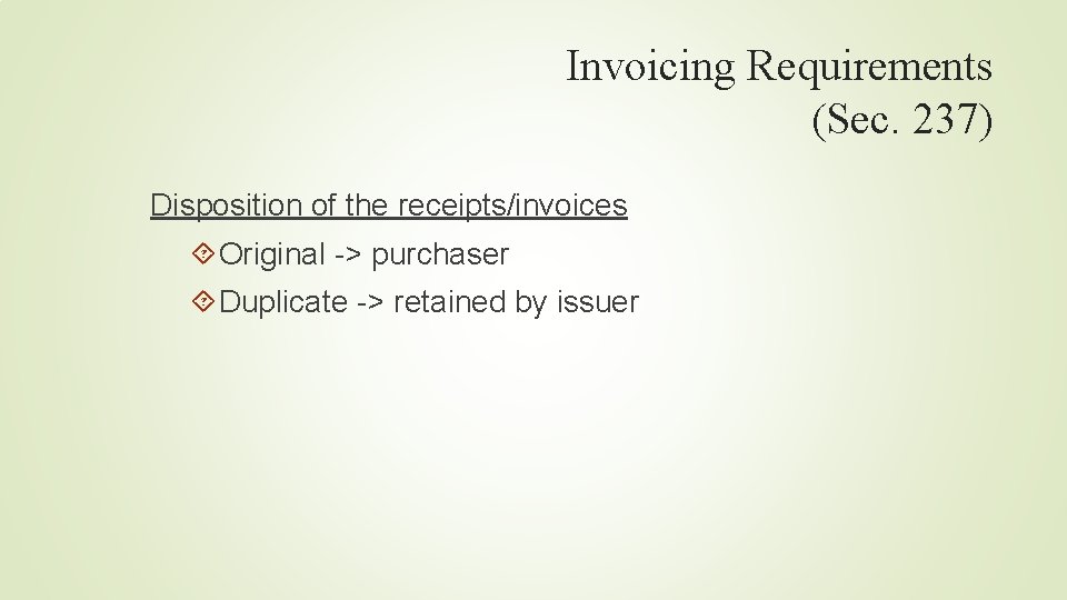 Invoicing Requirements (Sec. 237) Disposition of the receipts/invoices Original -> purchaser Duplicate -> retained