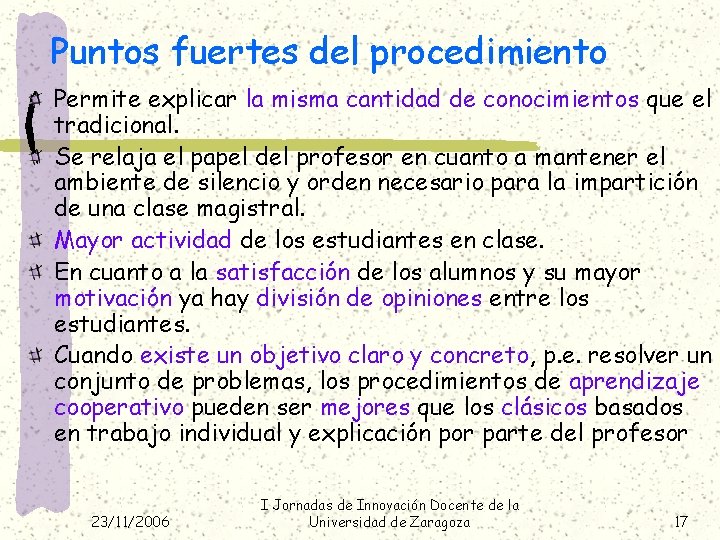 Puntos fuertes del procedimiento Permite explicar la misma cantidad de conocimientos que el tradicional.