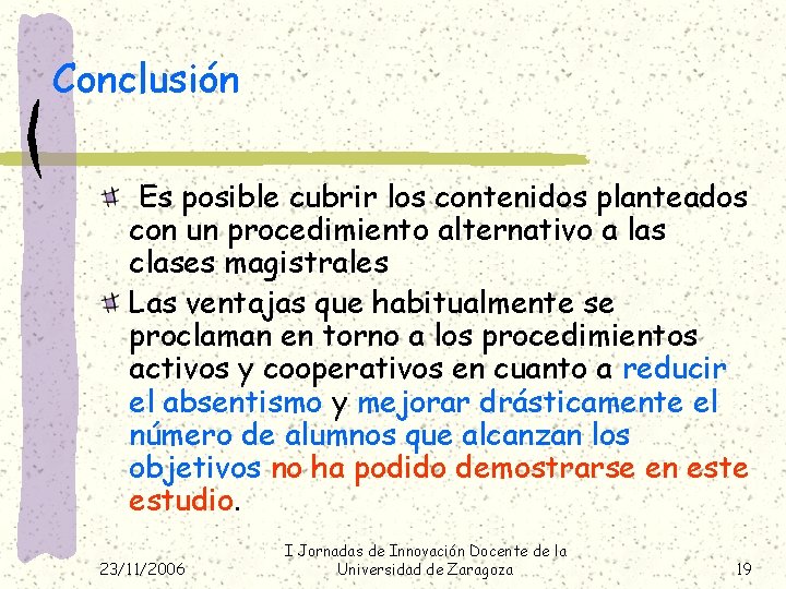 Conclusión Es posible cubrir los contenidos planteados con un procedimiento alternativo a las clases