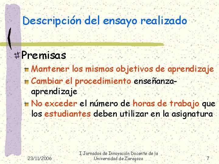 Descripción del ensayo realizado Premisas Mantener los mismos objetivos de aprendizaje Cambiar el procedimiento