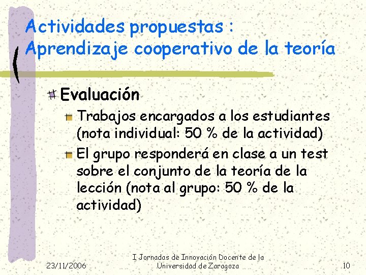 Actividades propuestas : Aprendizaje cooperativo de la teoría Evaluación Trabajos encargados a los estudiantes