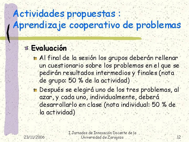 Actividades propuestas : Aprendizaje cooperativo de problemas Evaluación Al final de la sesión los