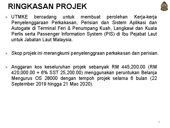 RINGKASAN PROJEK Ø UTMKE bercadang untuk membuat perolehan Kerja-kerja Penyelenggaraan Perkakasan, Perisian dan Sistem