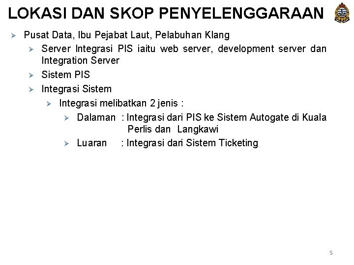 LOKASI DAN SKOP PENYELENGGARAAN Ø Pusat Data, Ibu Pejabat Laut, Pelabuhan Klang Ø Server