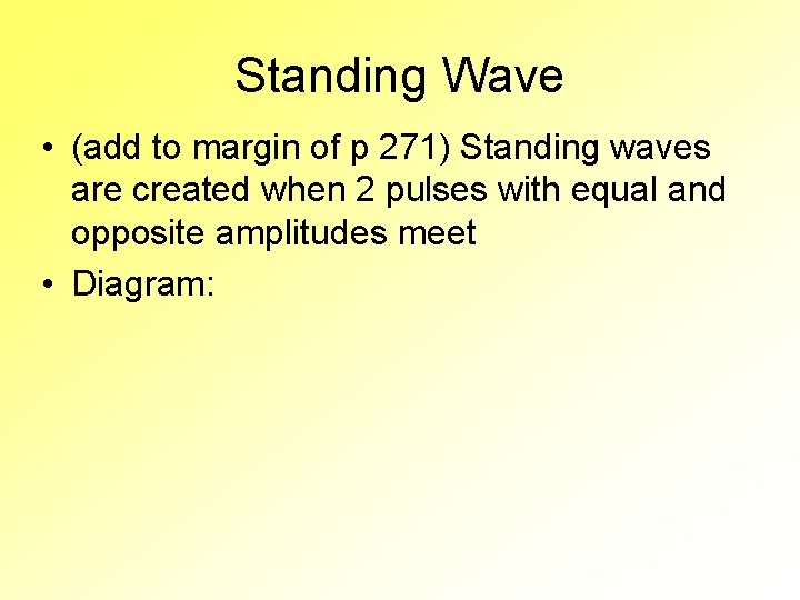 Standing Wave • (add to margin of p 271) Standing waves are created when