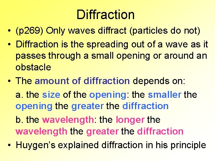 Diffraction • (p 269) Only waves diffract (particles do not) • Diffraction is the