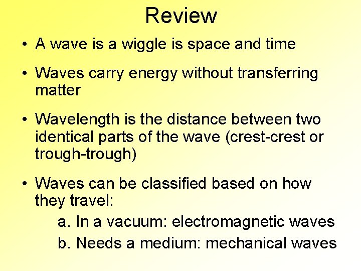 Review • A wave is a wiggle is space and time • Waves carry