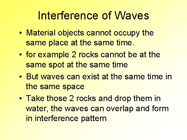 Interference of Waves • Material objects cannot occupy the same place at the same