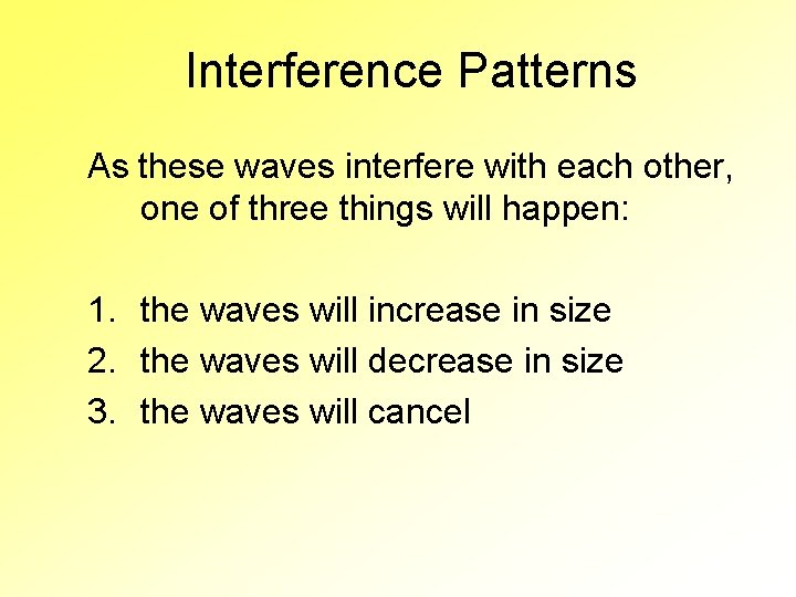 Interference Patterns As these waves interfere with each other, one of three things will