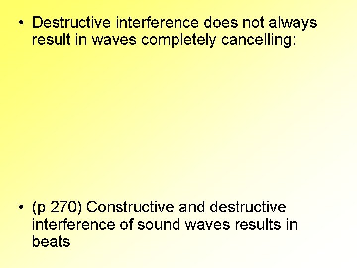  • Destructive interference does not always result in waves completely cancelling: • (p