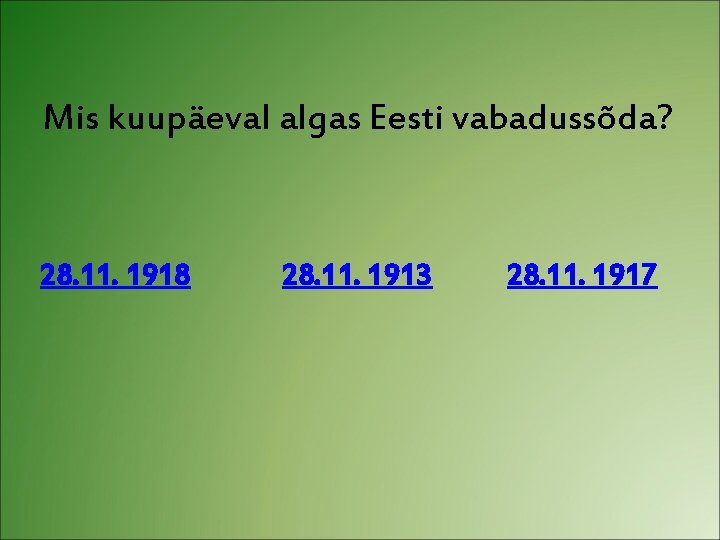 Mis kuupäeval algas Eesti vabadussõda? 28. 11. 1918 28. 11. 1913 28. 11. 1917