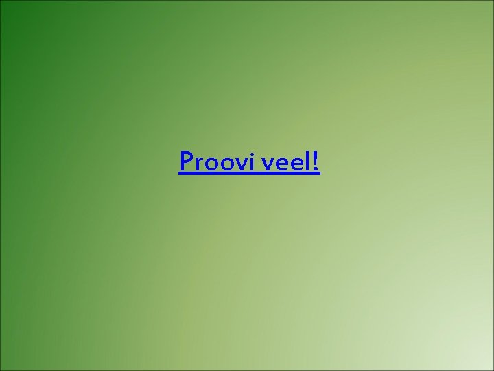 Proovi veel! 