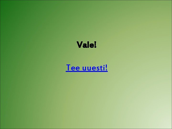 Vale! Tee uuesti! 