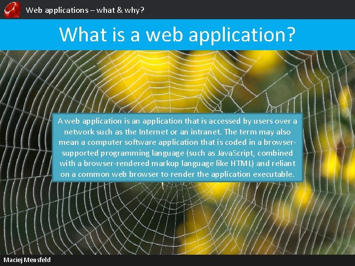 Web applications – what & why? What is a web application? A web application