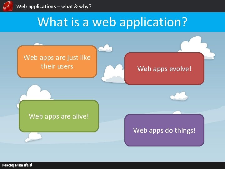 Web applications – what & why? What is a web application? Web apps are