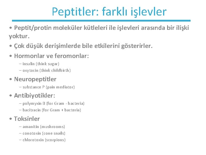 Peptitler: farklı işlevler • Peptit/protin moleküler kütleleri ile işlevleri arasında bir ilişki yoktur. •
