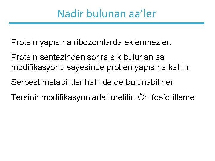 Nadir bulunan aa’ler Protein yapısına ribozomlarda eklenmezler. Protein sentezinden sonra sık bulunan aa modifikasyonu