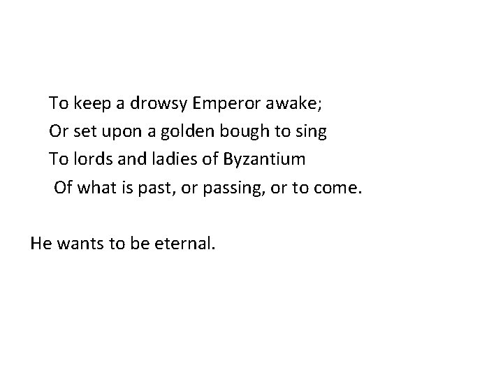 To keep a drowsy Emperor awake; Or set upon a golden bough to sing