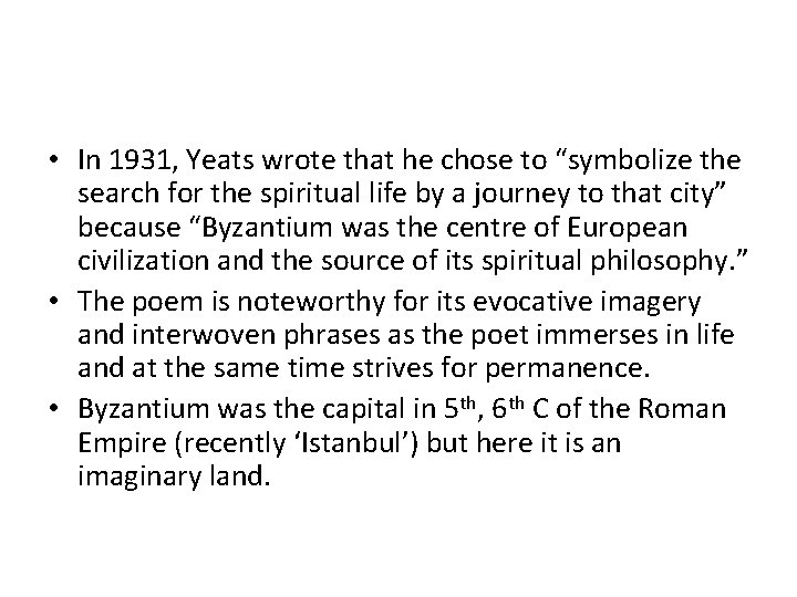  • In 1931, Yeats wrote that he chose to “symbolize the search for