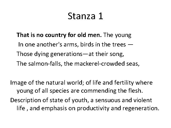 Stanza 1 That is no country for old men. The young In one another's