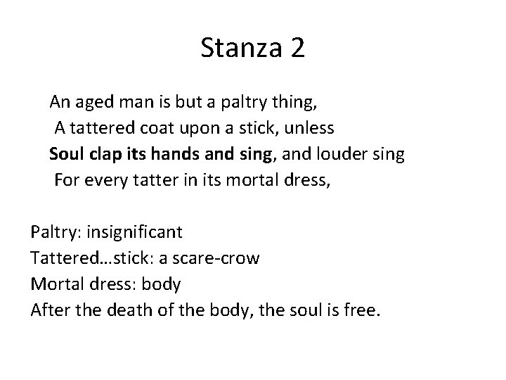 Stanza 2 An aged man is but a paltry thing, A tattered coat upon