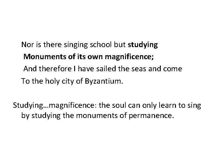 Nor is there singing school but studying Monuments of its own magnificence; And therefore