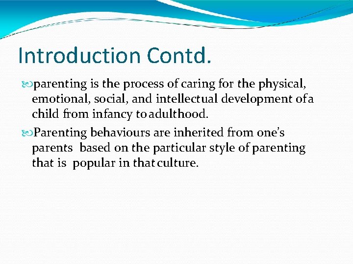 Introduction Contd. parenting is the process of caring for the physical, emotional, social, and