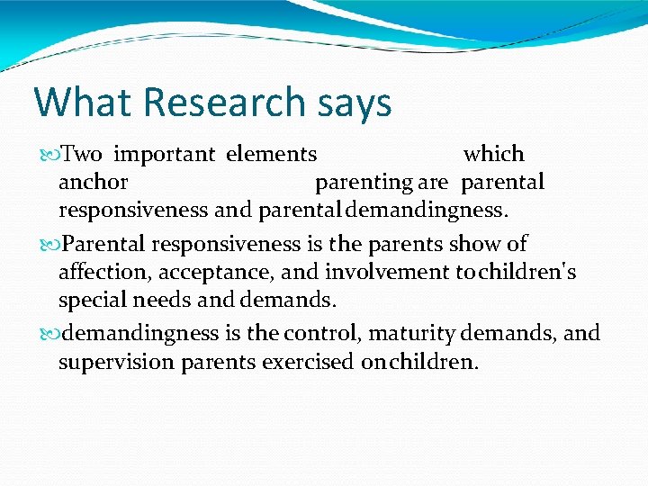 What Research says Two important elements which anchor parenting are parental responsiveness and parental