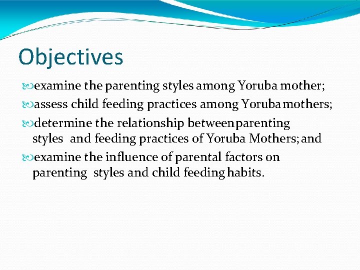 Objectives examine the parenting styles among Yoruba mother; assess child feeding practices among Yoruba