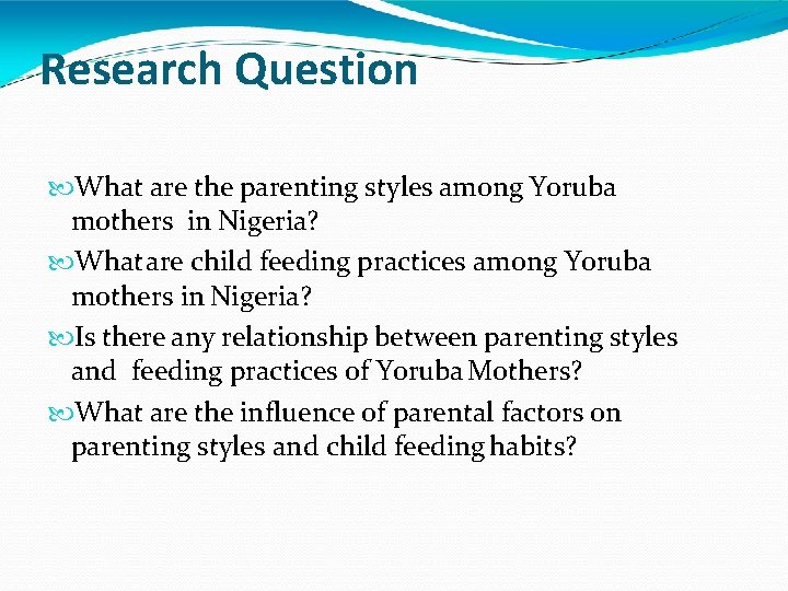 Research Question What are the parenting styles among Yoruba mothers in Nigeria? What are