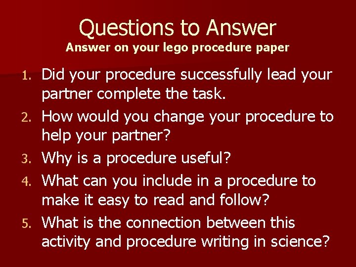 Questions to Answer on your lego procedure paper 1. 2. 3. 4. 5. Did