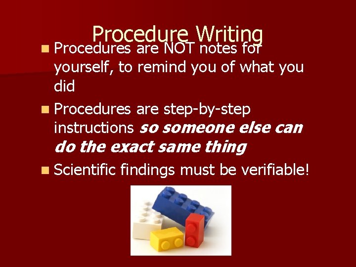 Procedure Writing n Procedures are NOT notes for yourself, to remind you of what