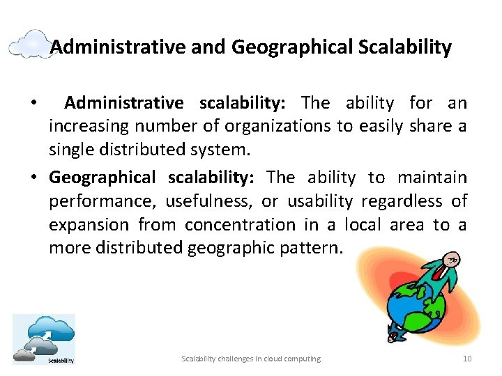Administrative and Geographical Scalability Administrative scalability: The ability for an increasing number of organizations