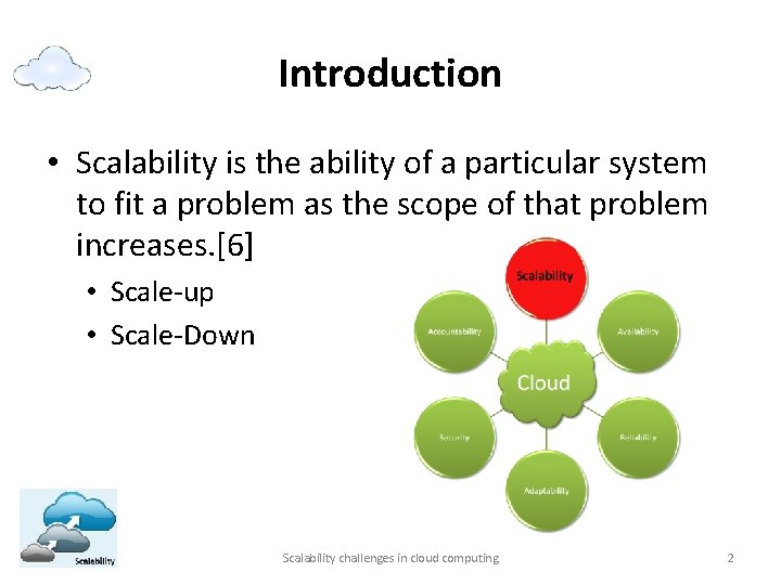 Introduction • Scalability is the ability of a particular system to fit a problem