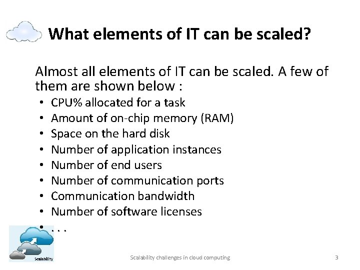 What elements of IT can be scaled? Almost all elements of IT can be