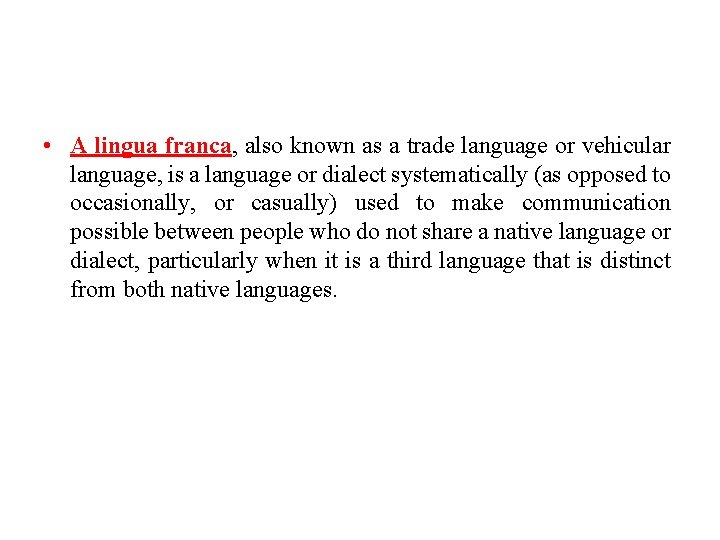  • A lingua franca, also known as a trade language or vehicular language,