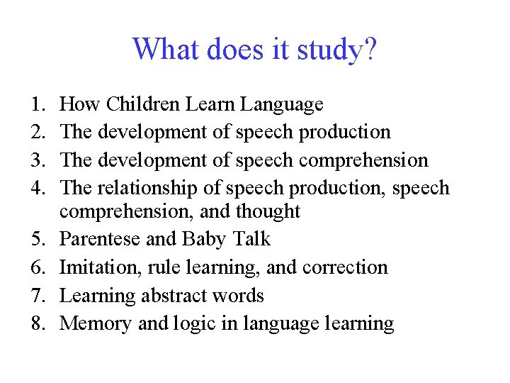 What does it study? 1. 2. 3. 4. 5. 6. 7. 8. How Children