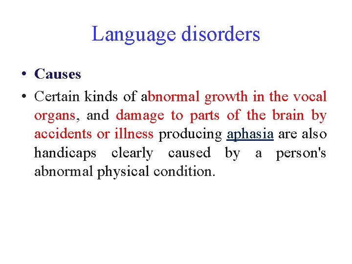 Language disorders • Causes • Certain kinds of abnormal growth in the vocal organs,