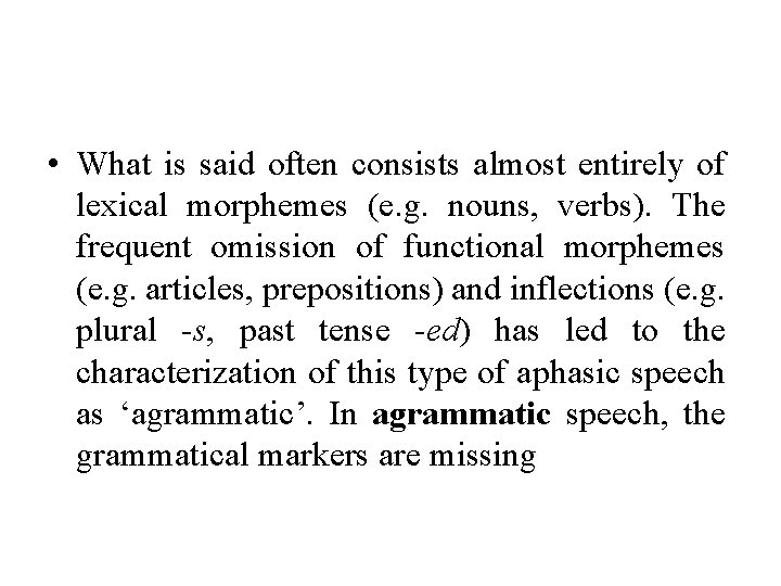  • What is said often consists almost entirely of lexical morphemes (e. g.