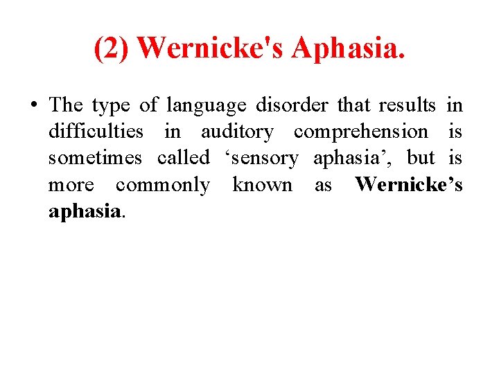(2) Wernicke's Aphasia. • The type of language disorder that results in difficulties in